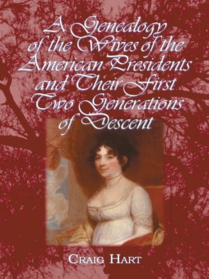 A Genealogy of the Wives of the American Presidents and Their First Two Generations of Descent - ebook